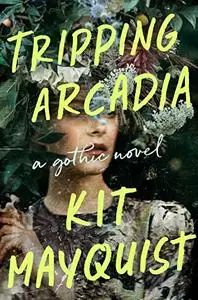 Tripping Arcadia: A Gothic Novel