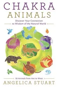 Chakra Animals: Discover Your Connection to Wisdom of the Natural World