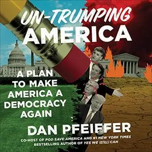 Un-Trumping America: A Plan to Make America a Democracy Again [Audiobook]