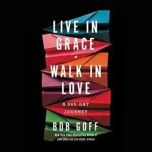 «Live in Grace, Walk in Love: A 365-Day Journey» by Bob Goff