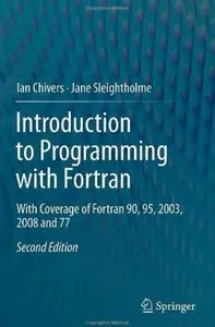Introduction to Programming with Fortran: With Coverage of Fortran 90, 95, 2003, 2008 and 77 (2nd edition) [Repost]