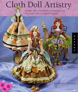 Cloth Doll Artistry: Design and Costuming Techniques for Flat and Fully Sculpted Figures [Repost]