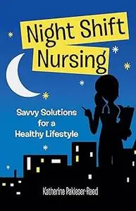 Night Shift Nursing: Savvy Solutions for a Healthy Lifestyle