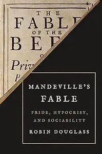 Mandeville’s Fable: Pride, Hypocrisy, and Sociability