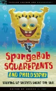 SpongeBob SquarePants and Philosophy: Soaking Up Secrets Under the Sea! (repost)