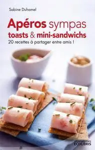 Sabine Duhamel, "Apéros sympas : Toasts et mini-sandwichs, 20 recettes à partager entre amis !"