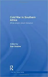 Cold War in Southern Africa: White Power, Black Liberation