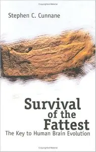 Survival of the Fattest: The Key to Human Brain Evolution by Stephen Cosgrave Cunnane (Repost)