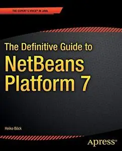 The Definitive Guide to NetBeans™ Platform 7