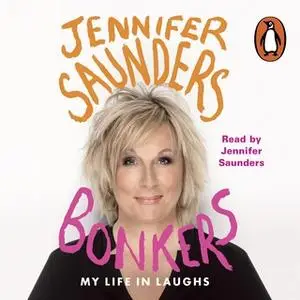 «Bonkers: My Life in Laughs» by Jennifer Saunders