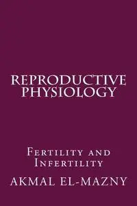Reproductive Physiology: Fertility and Infertility
