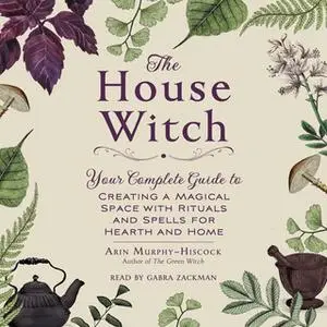 «The House Witch» by Arin Murphy-Hiscock