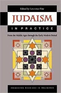 Judaism in Practice: From the Middle Ages through the Early Modern Period.