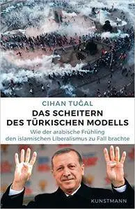 Das Scheitern des türkischen Modells: Wie der arabische Frühling den islamischen Liberalismus zu Fall brachte