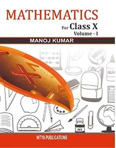 Mathematics For Class X Volume I