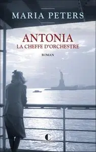 Maria Peters, "Antonia, la cheffe d'orchestre"