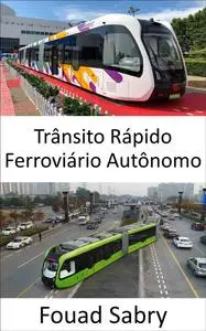 «Trânsito Rápido Ferroviário Autônomo» by Fouad Sabry