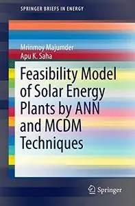 Feasibility Model of Solar Energy Plants by ANN and MCDM Techniques  [Repost]