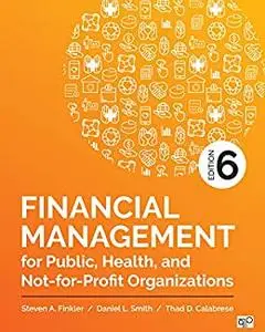Financial Management for Public, Health, and Not-for-Profit Organizations, 6th Edition