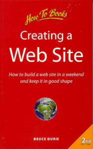 Creating a Web Site: How to Build a Web Site in a Weekend and Keep It in Good Shape