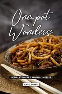 One Pot Wonders Complete Meals, Minimal Messes
