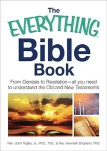 «The Everything Bible Book: From Genesis to Revelation, All You Need to Understand the Old and New Testaments» by John T