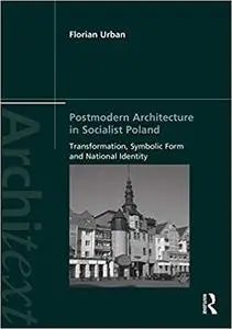 Postmodern Architecture in Socialist Poland: Transformation, Symbolic Form and National Identity