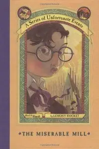 The Miserable Mill (A Series of Unfortunate Events, Book 4)