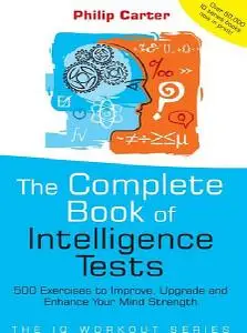 The Complete Book of Intelligence Tests: 500 Exercises to Improve Your Mind Strength