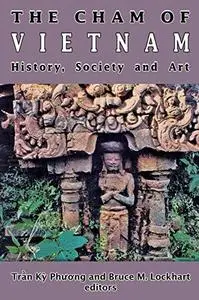 The Cham of Vietnam: History, Society and Art