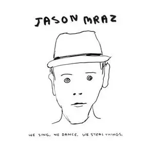 Jason Mraz - We Sing We Dance We Steal Things - 2008 [Repost]