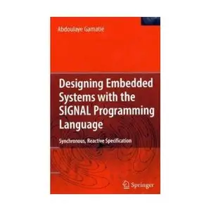 Designing Embedded Systems with the SIGNAL Programming Language: Synchronous, Reactive Specification
