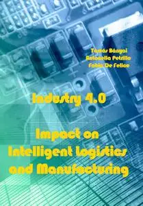 "Industry 4.0: Impact on Intelligent Logistics and Manufacturing" ed. by Tamás Bányai, Antonella Petrillo, Fabio De Felice