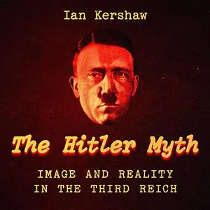 The "Hitler Myth": Image and Reality in the Third Reich [Audiobook]