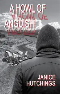 «A Howl of Anguish» by Janice Hutchings