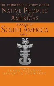 The Cambridge History of the Native Peoples of the Americas, Volume 3, Part 1: South America