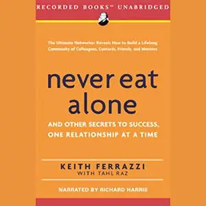 Never Eat Alone: And Other Secrets to Success, One Relationship at a Time [Audiobook]