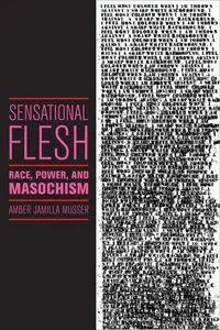 Sensational Flesh: Race, Power, and Masochism