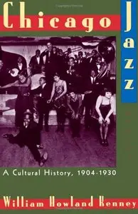 Chicago Jazz: A Cultural History, 1904-1930 by William Howland Kenney (Repost)