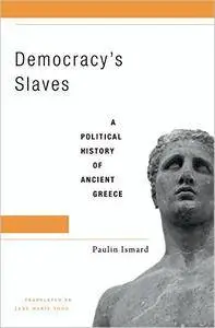 Democracy’s Slaves: A Political History of Ancient Greece