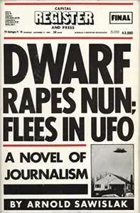 Dwarf Rapes Nun; Flees in Ufo/a Novel of Journalism