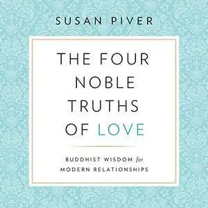 The Four Noble Truths of Love: Buddhist Wisdom for Modern Relationships [Audiobook]