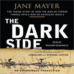 The Dark Side: The Inside Story of How The War on Terror Turned into a War on American Ideals [Audiobook]