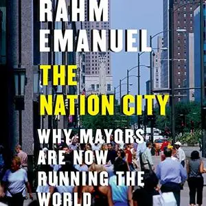 The Nation City: Why Mayors Are Now Running the World [Audiobook]