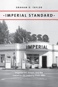 Imperial Standard : Imperial Oil, Exxon, and the Canadian Oil Industry From 1880