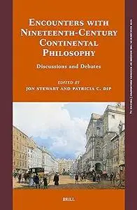 Encounters With Nineteenth-Century Continental Philosophy: Discussions and Debates