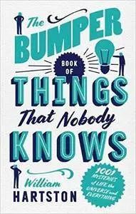 The Bumper Book of Things That Nobody Knows: 1001 Mysteries of Life, the Universe and Everything