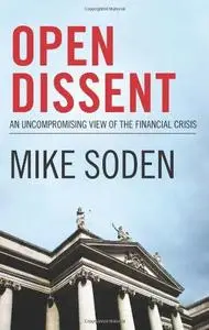 Open dissent : an uncompromising view of the financial crisis