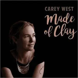 Carey West - Made Of Clay (2017)