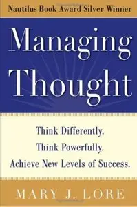Managing Thought: Think Differently. Think Powerfully. Achieve New Levels of Success [Repost]